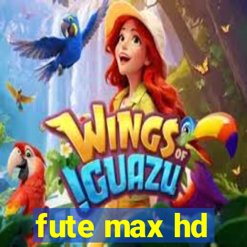 fute max hd